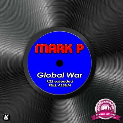 Mark P - Global War k22 (Extended Full Album) (2022)