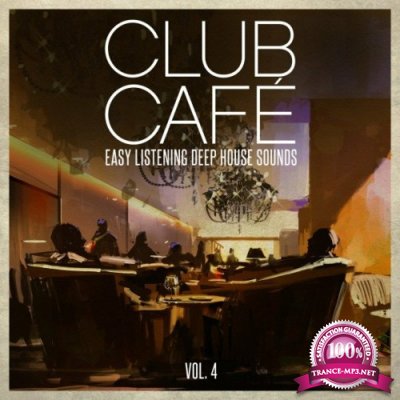 Club Cafe Vol. 4 - Easy Listening Deep House Sounds (2022)