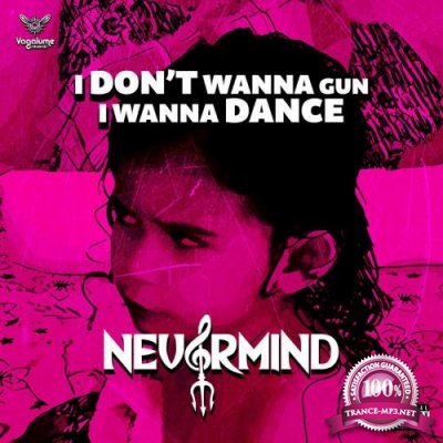 Nevermind - I Don't Wanna A Gun I Wanna Dance (2022)