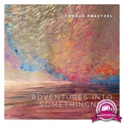 Conrad Praetzel - Adventures Into Somethingness (2022)