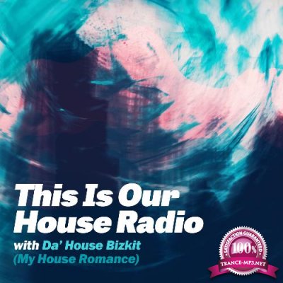 Da' House Bizkit (My House Romance) - This Is Our House Radio 037 (2022-07-12)