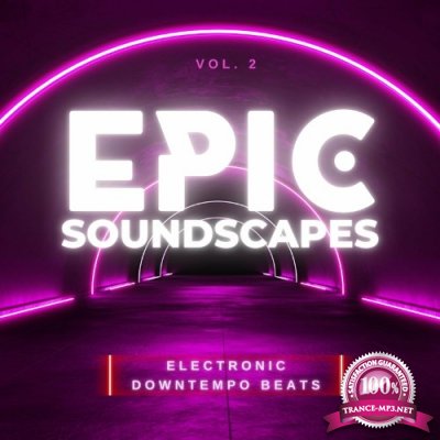 Epic Soundscapes, Vol. 2 (Electronic Downtempo Beats) (2022)
