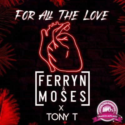 Ferryn & Moses x Tony T - For All The Love (2022)