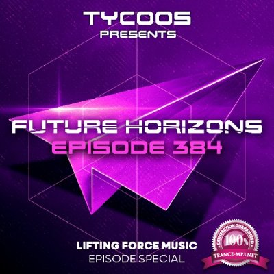 Tycoos - Future Horizons 384 (Lifting Force Music Special) (2022-08-10)