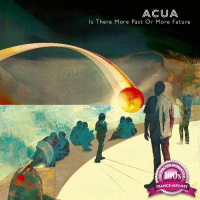 ACUA - Is There More Past Or More Future (2022)
