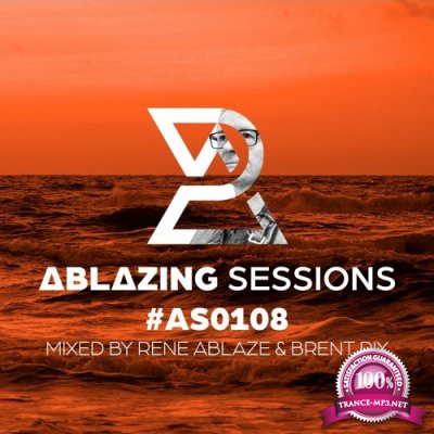 Rene Ablaze & Brent Rix - Ablazing Sessions 108 (2022-08-29)