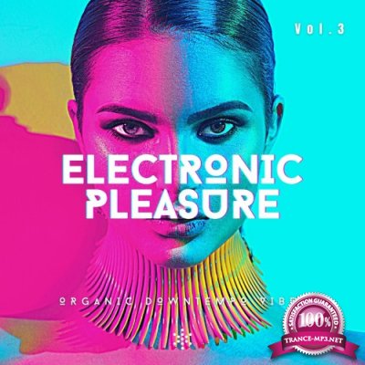 Electronic Pleasure, Vol. 3 (Organic Downtempo Vibes) (2022)