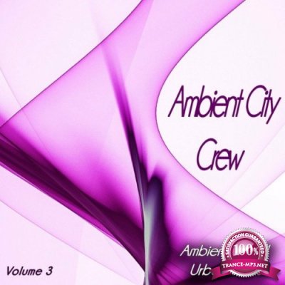 Ambient City Crew, Vol. 3 (Ambient & Chill Urban Vibes) (2022)