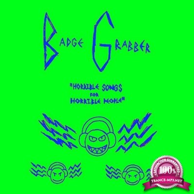 Badge Grabber - Horrible Songs For Horrible People (2022)
