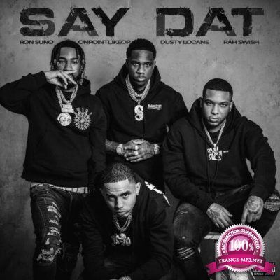 Dusty Locane, Ron Suno, OnPointLikeOp & Rah Swish - Say Dat (2022)