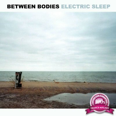 Between Bodies - Electric Sleep (2022)