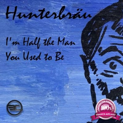 Hunterbraeu - I'm Half the Man You Used to Be (2022)