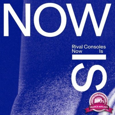 Rival Consoles - Now Is (2022)