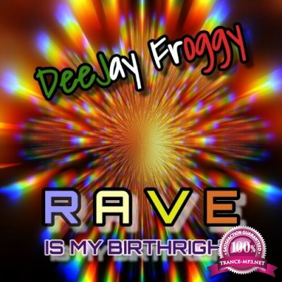DeeJay Froggy - Rave Is My Birthright (2022)