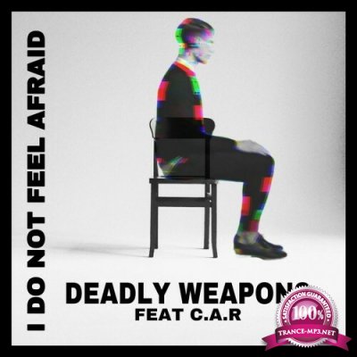 Deadly Weapons ft C.A.R - I Do Not Feel Afraid (2022)
