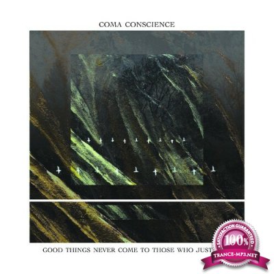 Coma Conscience - Good Things Never Come To Those Who Just Wait (2022)