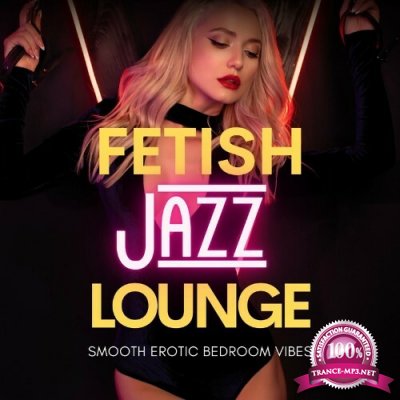 Fetish Jazz Lounge (Smooth Erotic Bedroom Vibes) (2022)