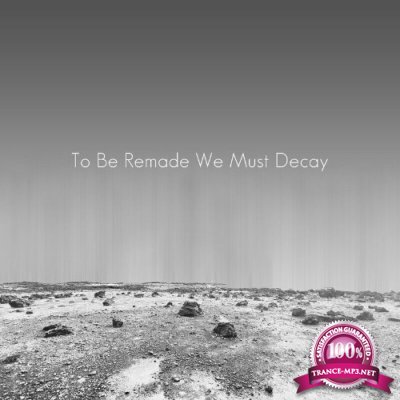 mcthfg - To Be Remade We Must Decay (2022)