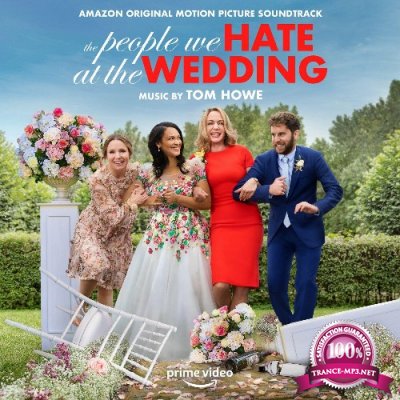 Tom Howe - The People We Hate at the Wedding (Amazon Original Motion Picture Soundtrack) (2022)