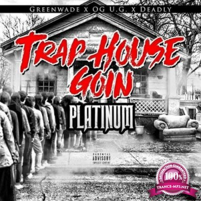 Greenwade x OG U.G. x Deadly - Trap House Goin' Platinum (2022)