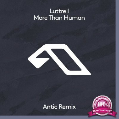 Luttrell - More Than Human (Antic Remix) (2022)