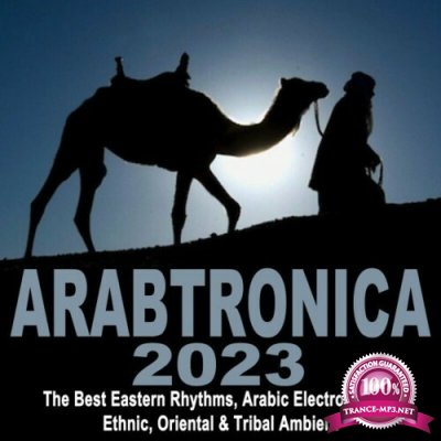 Arabtronica 2023 - The Best Eastern Rhythms, Arabic Electro House, Ethnic Chill House, Oriental & Tribal Ambient (2022)