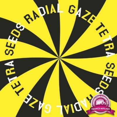 Radial Gaze - Tetra Seeds (2022)